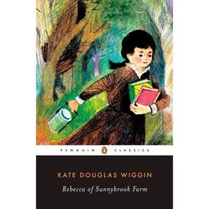 Rebecca of Sunnybrook Farm -- Kate Douglas Wiggin